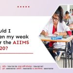 How should I strengthen my weak topics for the AIIMS Exam 2020?
