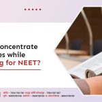 Tips to Concentrate on Studies while preparing for NEET?