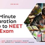 Last Minute Preparation Guide to NEET 2024 Exam