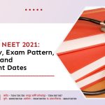 All about NEET 2021: Eligibility, Exam Pattern, Syllabus, and Important Dates