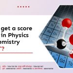 How to get a score of 150+ in Physics and Chemistry in NEET?