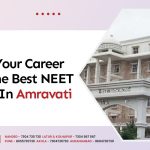 Shape Your Career With The Best NEET Classes In Amravati