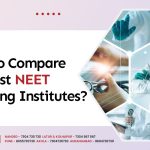 How To Compare The Best NEET Coaching Institutes?