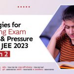 Strategies for handling exam stress and pressure during JEE 2023 session 2