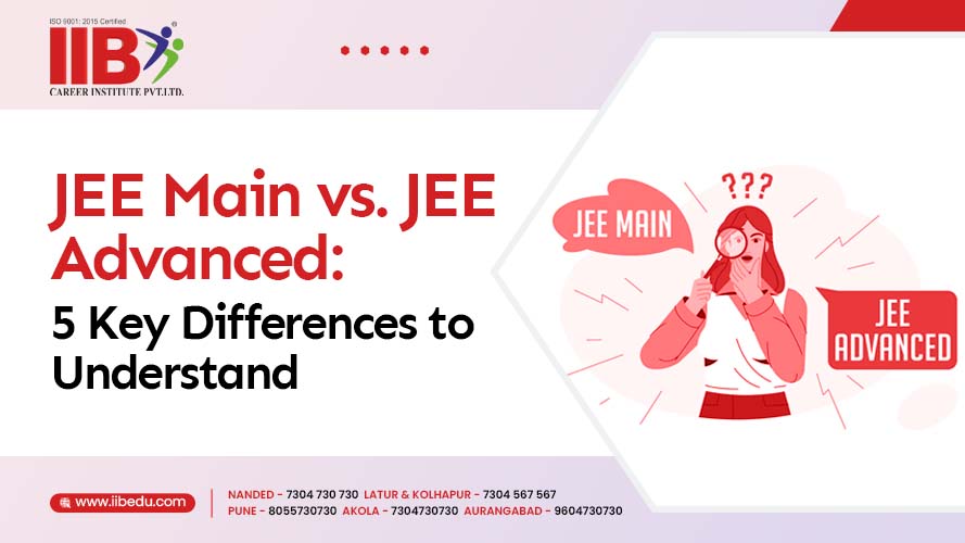 JEE Main vs. JEE Advanced: 5 Key Differences