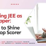 Cracking JEE as a Dropper: 5 Tips to Shine as a Top Scorer