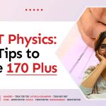 NEET Physics: Top Tips to Score 170 Plus