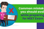 Common Mistakes to avoid while preparing for your NEET Examination