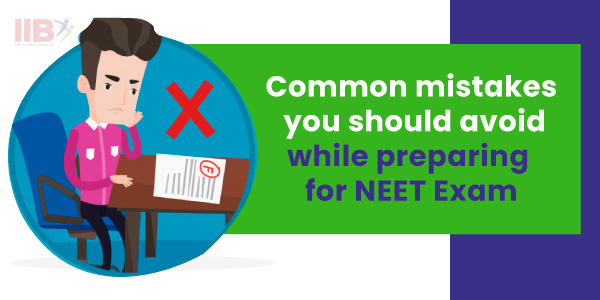 Common Mistakes to avoid while preparing for your NEET Examination