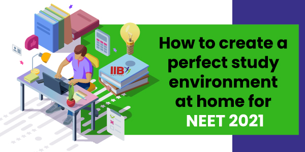 How to create a perfect Study Environment at Home for NEET 2021?