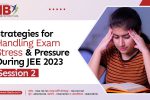 Effective Strategies for JEE 2023 Session 2 Exam Stress
